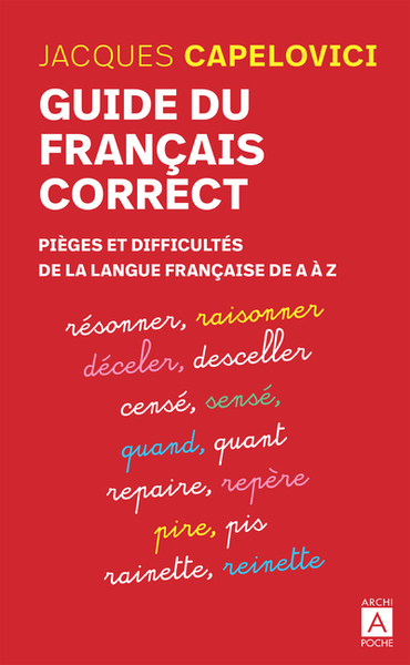 GUIDE DU FRANCAIS CORRECT - PIEGES ET DIFFICULTES DE LA LANGUE FRANCAISE DE A A Z  - POCHE