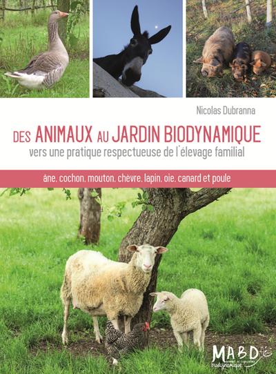 DES ANIMAUX AU JARDIN BIODYNAMIQUE - VERS UNE PRATIQUE RESPECTUEUSE DE L´ELEVAGE FAMILIAL. ANE, COCH