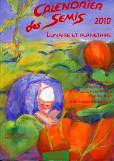 CALENDRIER DES SEMIS 2010. LUNAIRE ET PLANETAIRE AVEC SUPPLEMENT METEOROLOGIQUE ET ASTRONOMIQUE