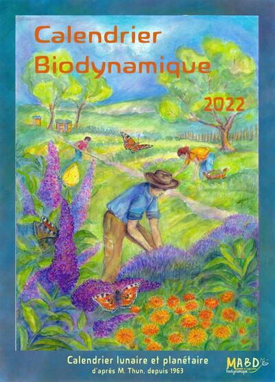 CALENDRIER BIODYNAMIQUE 2022 - LE CALENDRIER LUNAIRE ET PLANETAIRE D´APRES MARIA THUN. DEPUIS 1963