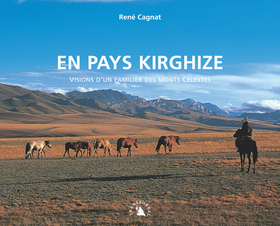 EN PAYS KIRGHIZE. VISIONS D'UN FAMILIER DES MONTS...