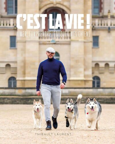 C´EST LA VIE ! - AIMER, COMPRENDRE, EDUQUER MES CHIENS