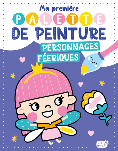 MA PREMIERE PALETTE DE PEINTURE - PERSONNAGES FEERIQUES