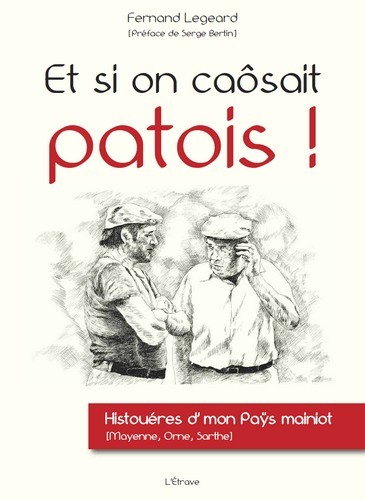 ET SI ON CAOSAIT PATOIS ! - HISTOUERES D´MON PAYS MAINIOT (MAYENNE, ORNE, S