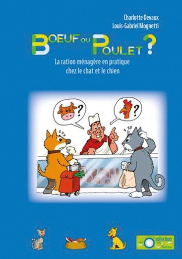 BOEUF OU POULET ? - LA RATION MENAGERE EN PRATIQUE CHEZ LE CHIEN ET LE CHAT