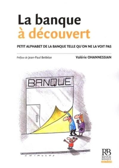 BANQUE A DECOUVERT. PETIT ALPHABET DE LA BANQUE TELLE QU'ON NE LA VOIT PAS