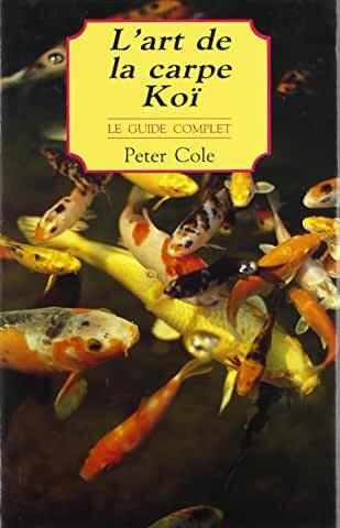 ART DE LA CARPE KOI LE GUIDE COMPLET