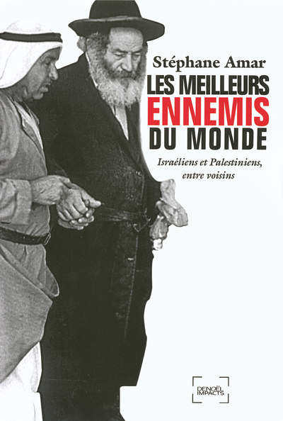 MEILLEURS ENNEMIS DU MONDE(ISRAELIENS ET PALESTINIENS, ENTR