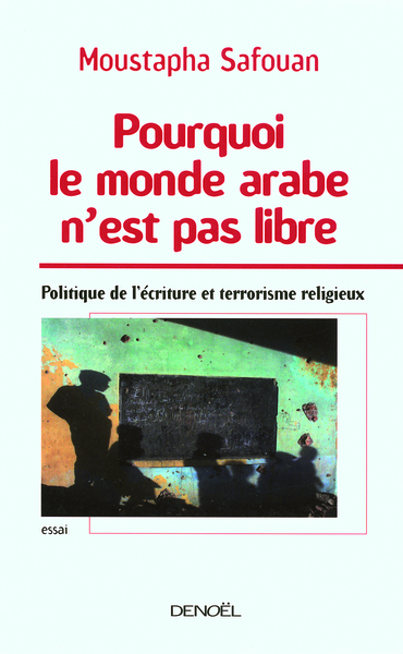 POURQUOI LE MONDE ARABE N'EST PAS LIBRE(POLITIQUE DE L'ECRITURE
