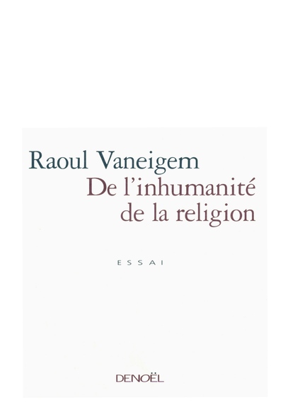 DE L'INHUMANITE DE LA RELIGION