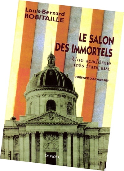 SALON DES IMMORTELS(UNE ACADEMIE TRES FRANCAISE)