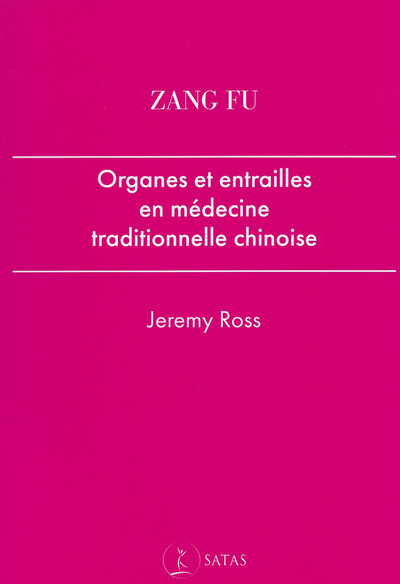 ZANG FU: ORGANES ET ENTRAILLES EN MEDECINE TRADITIONNELLE CHINOISE