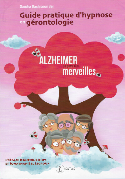 GUIDE PRATIQUE D´HYPNOSE EN GERONTOLOGIE - ALZHEIMER AU PAYS DES MERVEILLES