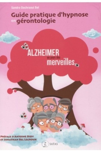 GUIDE PRATIQUE D´HYPNOSE EN GERONTOLOGIE - ALZHEIMER AU PAYS DES MERVEILLES