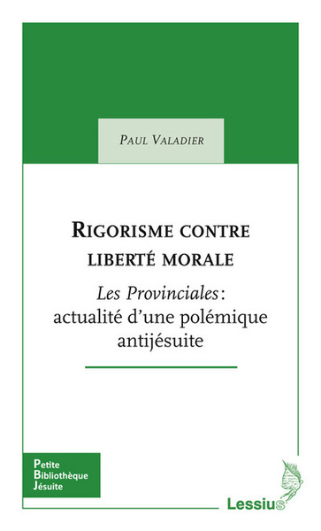 RIGORISME CONTRE LIBERTE MORALE. LES PROVINCIALES DE PASCAL ACTUALITES D´UNE POLEMIQUE ANTI-JESUITE