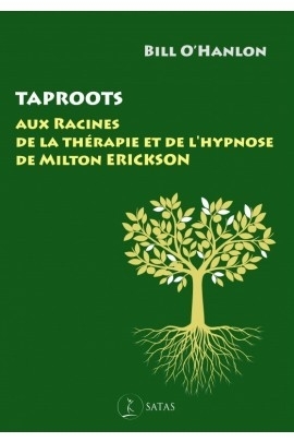 TAPROOTS - AUX RACINES DE LA THERAPIE ET DE L HYPNOSE DE MILTON ERICKSON
