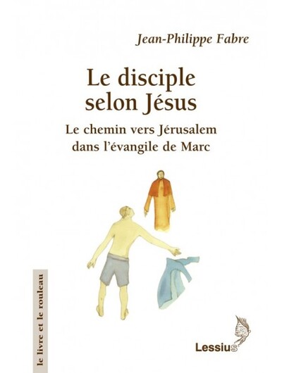 DISCIPLE SELON JESUS. LE CHEMIN VERS JERUSALEM DANS L´EVANGILE DE MARC