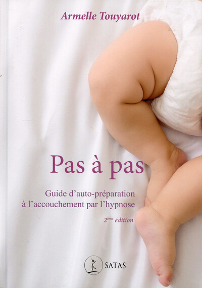 PAS A PAS - GUIDE D´AUTO-PREPARATION A L´ACCOUCHEMENT PAR L´HYPNOSE