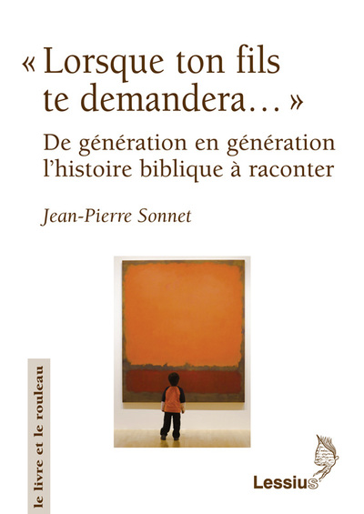 LORSQUE TON FILS TE DEMANDERA DE GENERATION EN GENERATION UNE HISTOIRE BIBLIQUE