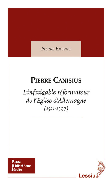 PIERRE CANISIUS - L´INFATIGABLE REFORMATEUR DE L´EGLISE D´ALLEMAGNE (1521-1