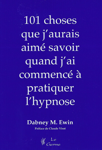 101 CHOSES QUE J´AURAIS AIME SAVOIR QUAND J´AI COMMENCE A PRATIQUER L´HYPNO