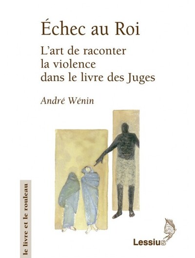 ECHEC AU ROI. L´ART DE RACONTER LA VIOLENCE DAN LE LIVRE DES JUGES