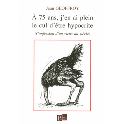 A 75 ANS, J´EN AI PLEIN LE CUL D´ETRE HYPOCRITE