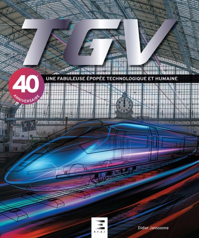TGV, UNE FABULEUSE EPOPEE TECHNOLOGIQUE ET HUMAINE