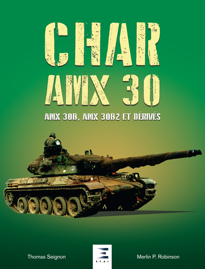 CHAR AMX - 30 (1960-2019) AMX 30B, AMX 30B2 ET DERIVES