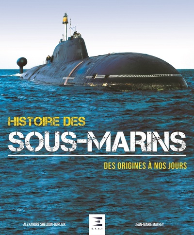 HISTOIRE DES SOUS-MARINS, DES ORIGINES A NOS JOURS