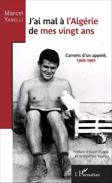 J´AI MAL A L´ALGERIE DE MES VINGT ANS CARNETS D´UN APPELE 1960 1961