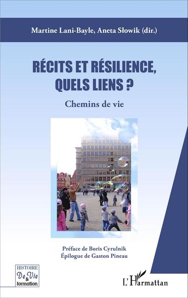 RECITS ET RESILIENCE, QUELS LIENS ? - CHEMINS DE VIE