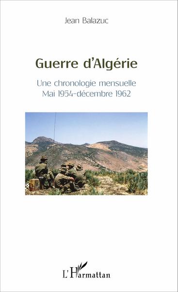 GUERRE D´ALGERIE UNE CHRONOLOGIE MENSUELLE MAI 1954 DECEMBRE 1962