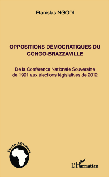 OPPOSITIONS DEMOCRATIQUES DU CONGO BRAZZAVILLE DE LA CONFERENCE NATIONALE SOUVERAINE DE 1991 AUX ELE