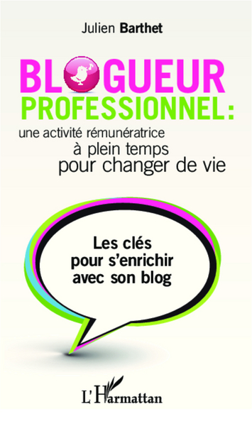 BLOGUEUR PROFESSIONNEL UNE ACTIVITE REMUNERATRICE A PLEIN TEMPS POUR CHANGER DE VIE LES CLES POUR S´