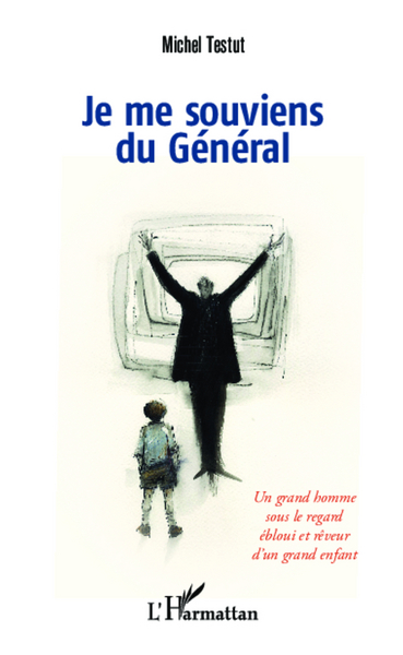 JE ME SOUVIENS DU GENERAL UN GRAND HOMME SOUS LE REGARD EBLOUI ET REVEUR D´UN GRAND ENFANT