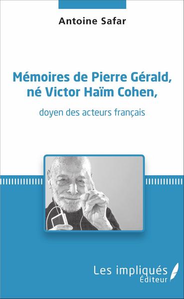 MEMOIRES DE PIERRE GERALD NE VICTOR HAIM COHEN DOYEN DES ACTEURS FRANCAIS