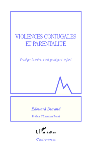 VIOLENCES CONJUGALES ET PARENTALITE PROTEGER LA MERE C´EST PROTEGER L´ENFANT