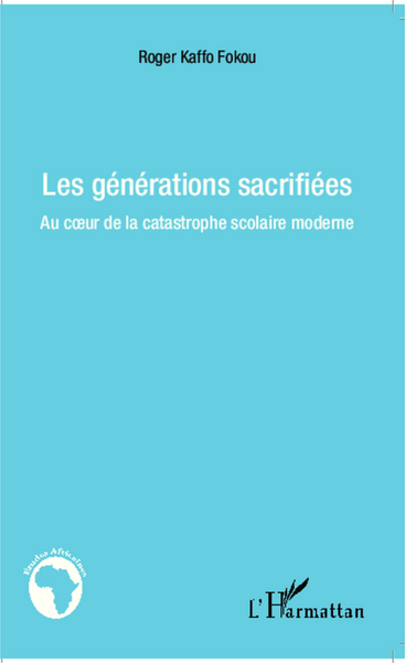 GENERATIONS SACRIFIEES - AU COEUR DE LA CATASTROPHE SCOLAIRE MODERNE