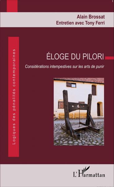 ELOGE DU PILORI - CONSIDERATIONS INTEMPESTIVES SUR LES ARTS DE PUNIR