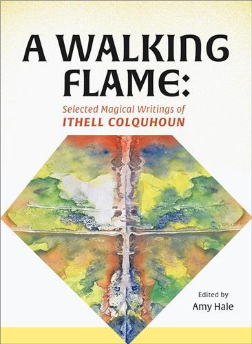 A WALKING FLAME : SELECTED MAGICAL WRITINGS OF ITHELL COLQUHOUN /ANGLAIS