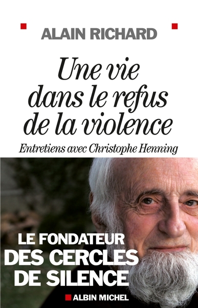 VIE DANS LE REFUS DE LA VIOLENCE - LE FONDATEUR DES CERCLES DE SILENCE