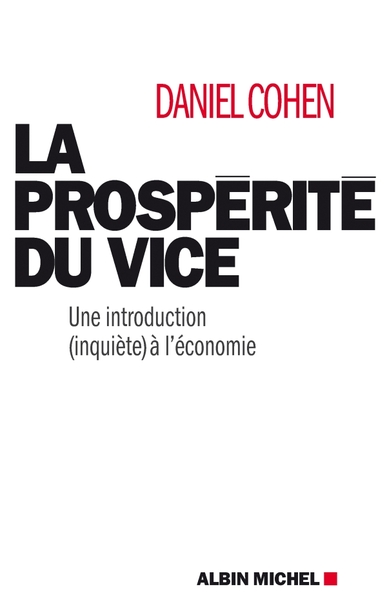 PROSPERITE DU VICE - UNE INTRODUCTION (INQUIETE) A L´ECONOMIE