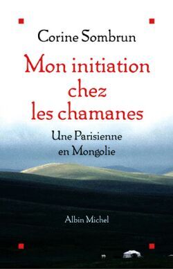 MON INITIATION CHEZ LES CHAMANES - UNE PARISIENNE EN MONGOLIE