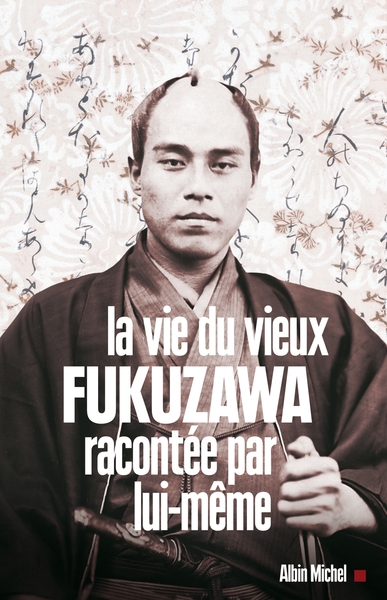 VIE DU VIEUX FUKUZAWA RACONTEE PAR LUI-MEME