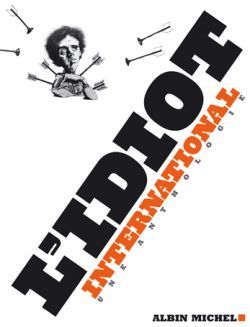 L´IDIOT INTERNATIONAL : UNE ANTHOLOGIE
