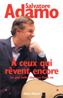 A CEUX QUI REVENT ENCORE - LES PLUS BELLES CHANSONS D´UNE VIE