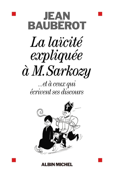 LAICITE EXPLIQUEE A M. SARKOZY- ET A CEUX QUI ECRIVENT SES DISCOURS