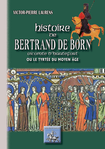 HISTOIRE DE BERTRAND DE BORN, VICOMTE D´HAUTEFORT OU LE TYRTEE DU MOYEN AGE