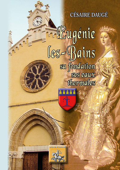 EUGENIE-LES-BAINS, SA FONDATION, SES EAUX THERMALES